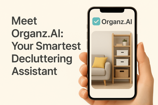 Meet Organz.AI: Your Smartest Decluttering Assistant